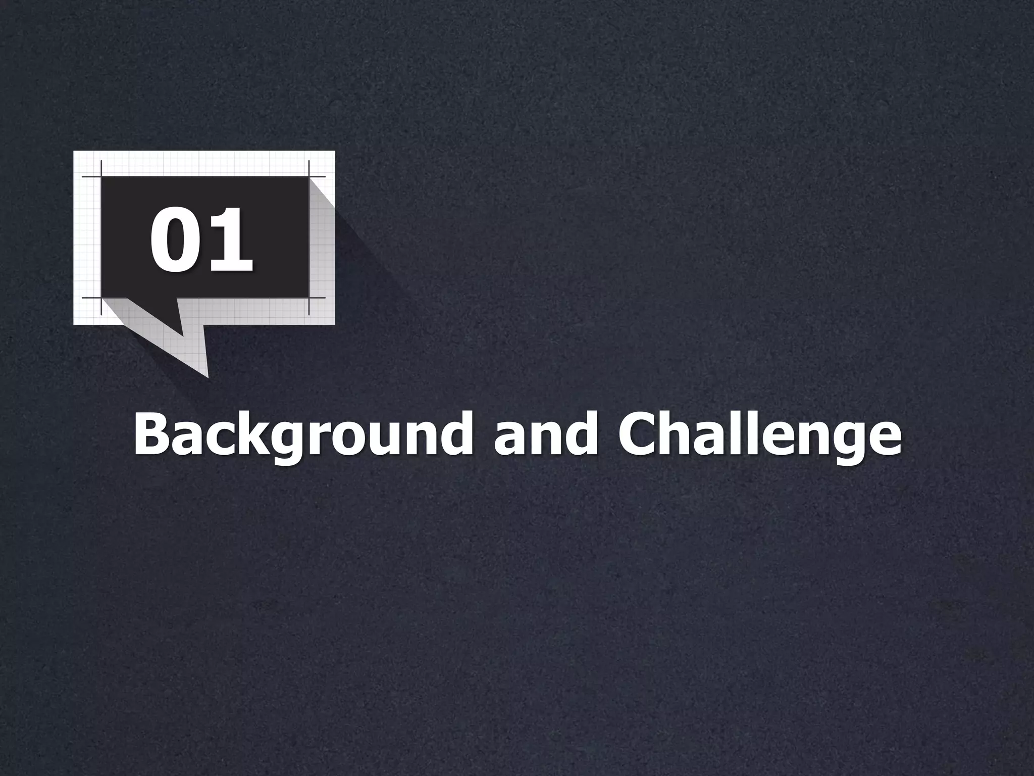 01
Background and Challenge
 