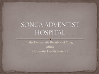 In the Democratic Republic of Congo Africa - Adventist Health System - 