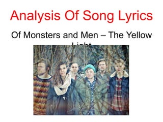 Analysis Of Song Lyrics
Of Monsters and Men – The Yellow
              Light
 