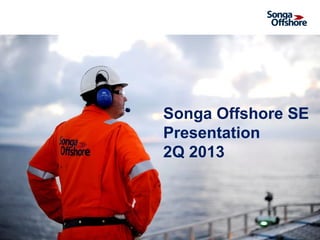 26 August 2013
Songa Offshore SE
Presentation
2Q 2013
 