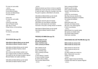 Foi morar em outro sertão                          ~ REFRÃO ~                                               Sinto a presença de Bimba
~ REFRÃO ~                                         História de escravo que chorou no tronco ao apanhar      Quando eu entro na roda
A Iúna bateu asas                                  Histórias de um povo que lutou na vida pra se libertar   Sinto a presença de Bimba
Foi-se embora da Bahia                             É manha de negro no toque de um gunga e uma viola        Quando o meu berimbau toca
Foi junto com Mestre Bimba                         Pra quem é capoeira a velha Bahia é uma escola.          ~ REFRÃO ~
Pra outra sertania                                                                                          Sonhei com uma formatura
                                                   Velha Bahia de Mestre Bimba que tem dendê                Meu Deus mas que coisa tão linda
A Iúna voôu                                        Velha Bahia de Mestre Pastinha e Aberrê                  Mestre Bimba entregando as medalhas
Foi morar em outro sertão                          ~ REFRÃO ~                                               No nordeste de Amaralina
~ REFRÃO ~                                         No passado você já foi palco de invasoes                 ~ REFRÃO ~
A Iúna ficou muito triste                          Velha Bahia com suas ladeiras e sabradoes                Bimba partiu para o ceú
Voou do Planalto Central                           Cada rua e cada esquina tem uma história                 Deixando uma tristeza imensa
Hoje viaja no mundo                                Você está no meu peito e carrego sempre na memoria       Mas vejo o meu mestre jogando
Porque morreu o rei do berimbau                                                                             E sinto a sua presença
                                                   Velha Bahia de Mestre Bimba que tem dendê                ~ REFRÃO ~
A Iúna voôu                                        Velha Bahia de Mestre Pastinha e Aberrê                  Mestre Bimba foi um grande mestre
Foi morar em outro sertão                          ~ REFRÃO ~                                               Não apenas um simples mortal
                                                                                                            Que sempre estára presente
~ REFRÃO ~                                                                                                  Onde tocar o berimbau
                                                   PRESENÇA DE BIMBA (Morcego CD)

VELHA BAHIA (Morcego CD)                           Vejo o balanço do mar                                    BAHIA MANDA SEU AXÉ PRA MIM (Morcego CD)
                                                   Na praia de amaralina
Velha Bahia de Mestre Bimba que tem dendê          Ouço o berimbau tocar                                    Bahia manda seu axé pra mim
Velha Bahia de Mestre Pastinha e Aberrê
                                 Aberr             Sinto a presença de Bimba                                Bahia manda seu axé pra mim

Velha Bahia de Mestre Bimba que tem dendê          Vejo o balanço do mar                                    Bahia manda seu axé pra mim
Velha Bahia de Mestre Pastinha e Aberrê            Na praia de amaralina                                    Bahia manda seu axé pra mim
~ REFRÃO ~                                         Ouço o berimbau tocar                                    ~ REFRÃO ~
Tem a baina se daia rendada e samba no pé          Sinto a presença de Bimba                                Os velhos mestres que viveram na
Tem a magia de todos os santos do candomblé        ~ REFRÃO ~                                               Bahia - Manda todo o seu axé e
Tem samba de roda, tem jogo de angola e regional   O vento balança o coqueiro                               também sua magia
Mercado Modelo, tem acarjé e berimbau              O corpo se embala na ginga                               ~ REFRÃO ~
                                                   Eu queria voltar no tempo                                Mande a magia do toque do berimbau
Velha Bahia de Mestre Bimba que tem dendê          Para encontrar Mestre Bimba                              e também toda malicia da Capoeira Regional
Velha Bahia de Mestre Pastinha e Aberrê            ~ REFRÃO ~                                               ~ REFRÃO ~


                                                                          ~ 17 ~
 