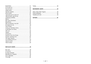 Dendê Maré...................................................................31       Tumba............................................................................38
E da nossa cor...............................................................33
Faca de tucum...............................................................24        BESONDERE LIEDER..................................................38
Galojá cantou.................................................................34
    o
    ojá
Hoje tem capoeira..........................................................26         Adeus, Adeus (Bom Viagem).........................................39
Ilha de Vitória.................................................................24    Festa de Batizado..........................................................38
Joga bonito que eu quero ver........................................33                Parabéns prá você.........................................................39
Jogo de dentro, jogo de fora..........................................33
Lembrança de Bimba.....................................................34             NOTIZEN.......................................................................40
Mãinha...........................................................................35
Meu senhor São Bento..................................................35
Moça Bonita...................................................................36
Não me abandone, meu bem........................................36
No balanço do mar.........................................................29
Onça Pintada.................................................................27
O dia que o berimbau chorou........................................30
Oi São Bento me chama................................................31
Olho vivo........................................................................25
Orgulho..........................................................................28
Os escravos...................................................................30
Quando eu toco meu Gunga..........................................30
Quando o berimbau toca...............................................28
Vem jogar Capoeira.......................................................31
Vim da Bahia pra lhe vê.................................................24
Volta do mundo..............................................................27
Volta no tempo...............................................................29


MACULELÊ LIEDER.....................................................38

Boa noite........................................................................38
E na hora ê....................................................................38
Eu disse camerada........................................................38
Macúlelê jurou Vingança................................................38
Sou eu Macúlelê............................................................38
Tin do lêlê......................................................................38


                                                                                                                        ~2~
 