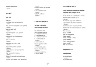 Idalina tà me esperando                      ~ REFRÃO ~
                                                                              QUEM VEM LÁ – SOU EU
~ REFRÃO ~                                   Eu venci a batalha de Camugerê
                                             ~ REFRÃO ~
                                             Ô era eu, era meu mano           Quem vem lá sou eu, quem vem lá sou eu
                                                                                        l                    l
                                             ~ REFRÃO ~                       Berimbau bateu, capoeira sou eu.
AI, AI, AIDÊ                                 Aidê aidê, cadê você
                                             ~ REFRÃO ~                       Quem vem lá - sou eu, quem vem lá - sou eu
Ai ai, aidê                                                                   Berimbau bateu, capoeira sou eu.
                                                                              ~ REFRÃO ~
Ai ai, aidê                                                                   Eu venho de longe venho de Itabuna
                                             A MANTEIGA DERRAMOU
(Olha) Joga bonito que eu quero ver                                           Jogo capoeira, meu nome é Suassuna
~ REFRÃO ~                                                                    ~ REFRÃO ~
(Oia) Jogo uma coisa que eu quero aprender   Vou dizer a meu sinhô            Lá vem a cavalaría da princesa Teodora
~ REFRÃO ~                                   Que a manteiga derramou          Cada cavalo uma cela, cada cela uma senhora
Aidê, aidê, aidê, aidê                                                        ~ REFRÃO ~
~ REFRÃO ~                                   Vou dizer a meu sinhô            Sou eu, sou eu
Joga menino que eu quero aprender            Que a manteiga derramou          Quem vem lá?
                                                                                         l
~ REFRÃO ~
                                             E a manteiga não é minha         Mas sou eu brevenuto
                                             E a manteiga é de ioiô
Joga pra mim que eu jogo pra você                                             Quem vem lá?
                                                                                         l
                                             E a manteiga não é minha
~ REFRÃO ~                                                                    Venho montando a cavalo
                                             E a manteiga é de ioiô
Ô era eu, era você                                                            Quem vem lá?
                                                                                         l
                                             ~ REFRÃO ~
~ REFRÃO ~                                                                    Venho fumando charuto
                                             A manteiga é de ioiô
Joga bonito que o bom é você                                                  Quem vem lá?
                                                                                         l
                                             Caiu na água e se molhou
~ REFRÃO ~                                                                    Mas sou eu, sou eu
                                             ~ REFRÃO ~
Joga certinho pra mim aprender               A manteiga é do patrão
~ REFRÃO ~
                                             Caiu no chão e derramou
Joga pra lá que eu não quero apanhar                                          MARINHEIRO SOU
                                             ~ REFRÃO ~
~ REFRÃO ~
                                             A manteiga não é minha
Jogar capoeira é bonito pra ver              É pra filha de ioiô...           Marinheiro sou
~ REFRÃO ~
Capoeira é malícia, é mandinga, é prazer                                      Eu não sou daqui
~ REFRÃO ~                                                                    ~ REFRÃO ~
Como vai, como passou, como vai vosmecê?                                      Eu não tenho amor


                                                                    ~7~
 