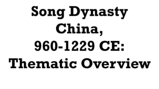 Song Dynasty
China,
960-1229 CE:
Thematic Overview
 