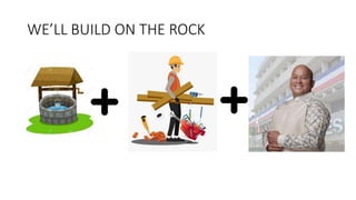 WE’LL BUILD ON THE ROCK
 