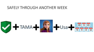 SAFELY THROUGH ANOTHER WEEK
 