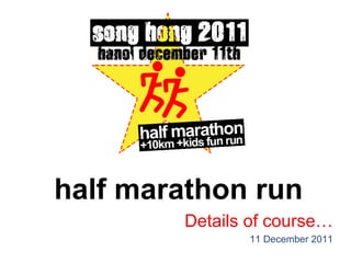 half marathon run 11 Dec ember 2011 Details of course… 