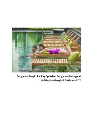 Songkran Bangkok - Stay Splashed Songkran Package at
Holiday Inn Bangkok Sukhumvit 22
 