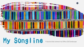 My Songline 9 stories that connect my Office 365 landscape
 