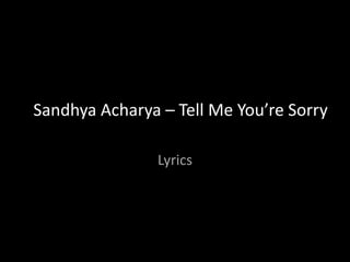 SandhyaAcharya – Tell Me You’re Sorry Lyrics 