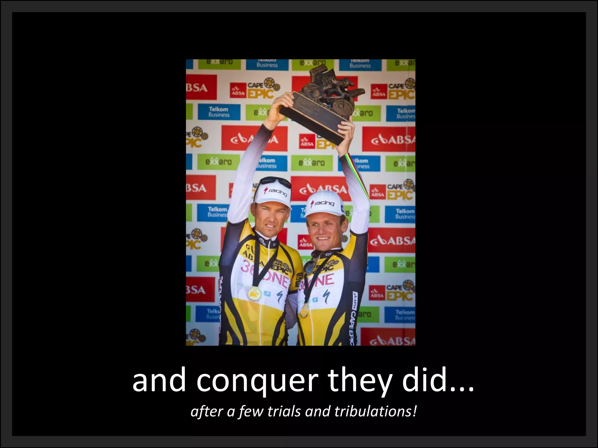 and conquer they did... after a few trials and tribulations!  