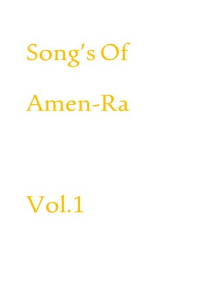 Song’sOf
Amen-Ra
Vol.1
 