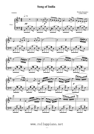 Piano



 





 





 = 70

 























 























 











6












 
 
 

 
 

 

 
 








 

 
 





11

 
 




 
 
 






 
 




 
 
 








 

 
 





16

 
 







 








 
 











 












 

 
 

 
21

 








 
 




 



 
 


 





 
 
 

 
- 1 -
Song of India
Andante Rimsky-Korsakov
(1844-1908)
www.rolluppiano.net
www.rolluppiano.net
 