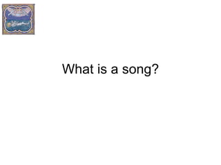 What is a song? 