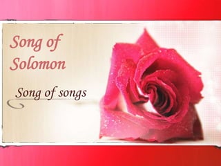 Song of songs
Song of
Solomon
 