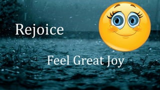 Rejoice
Feel Great Joy
 