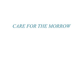 CARE FOR THE MORROW
 