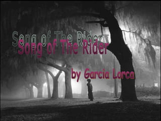 Song of The Rider by Garcia Lorca 