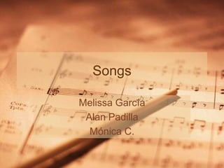 Songs Melissa García Alan Padilla Mónica C. 