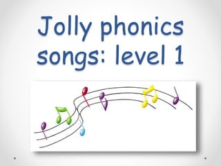 Jolly phonics
songs: level 1
 