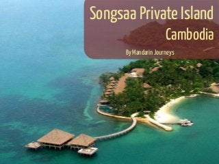 Songsaa Private Island 
Cambodia
By Mandarin Journeys 


 