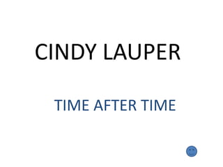 CINDY LAUPER

 TIME AFTER TIME
 