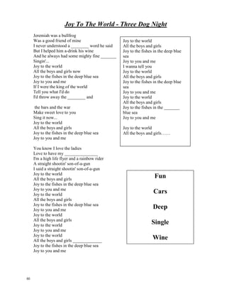 I WILL REMEMBER YOU -- Sarah McLaughlin
I will remember you
Will you remember me?
Don’t let your life pass you by
Weep not for the memories
Remember the good times that we had?
I let them slip away from us when things got bad
How clearly I first saw you smilin in the sun
Wanna feel your warmth upon me, I wanna be the one
I will remember you
Will you remember me?
Don’t let your life pass you by
Weep not for the memories
I’m so tired but I cant sleep
Standin on the edge of something much too deep
Its funny how we feel so much but we cannot say a word
We are screaming inside, but we cant be heard
But I will remember you
Will you remember me?
Don’t let your life pass you by
Weep not for the memories
I’m so afraid to love you, but more afraid to loose
Clinging to a past that doesn’t let me choose
Once there was a darkness, deep and endless night
You gave me everything you had, oh you gave me light
And I will remember you
Will you remember me?
Don’t let your life pass you by
Weep not for the memories
And I will remember you
Will you remember me?
Don’t let your life pass you by
Weep not for the memories
Weep not for the memories
59
 