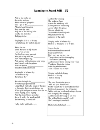 Rhythm Of The Rain – The Cascades
Listen to the rhythm of
the falling rain
Telling me just what
a fool I've _______________________
I wish that it would go
and let me cry in vain
And let me be alone again
The only girl I care about
has gone ________________________
Looking for a brand new start
But little does she know
that when she left that day
Along with her
she took my ______________________
Rain please tell me know
does that seem fair
For her to steal my heart away
when she don't care
I can't love another
when my heart's
somewhere far ___________________
The only girl I care
about has gone away
Looking for a brand new start
But little does she know that
when she left that day
Along with her she took my heart
Rain won't you tell her
that I love her ___________________
Please ask the sun
to set her heart aglow
Rain in her heart and let
the love we knew start to ___________
Listen to the rhythm of
the falling rain
Telling me just what a fool I've been
I wish that it would go and
let me cry in vain
And let me be alone again
Oh listen to the falling rain
Listen to the rhythm of
the falling rain
Telling me just what
a fool I've been
I wish that it would go
and let me cry in vain
And let me be alone again
The only girl I care about
has gone away
Looking for a brand new start
But little does she know
that when she left that day
Along with her
she took my heart
Rain please tell me know
does that seem fair
For her to steal my heart away
when she don't care
I can't love another
when my heart's
somewhere far away
The only girl I care
about has gone away
Looking for a brand new start
But little does she know that
when she left that day
Along with her she took my heart
Rain won't you tell her
that I love her so
Please ask the sun
to set her heart aglow
Rain in her heart and let
the love we knew start to grow
Listen to the rhythm of
the falling rain
Telling me just what a fool I've been
I wish that it would go and
let me cry in vain
And let me be alone again
Oh listen to the falling rain
89
 