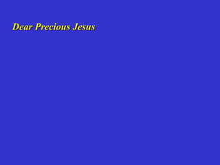 Dear Precious Jesus
 