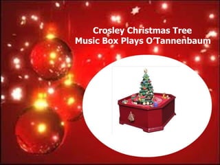 Crosley Christmas Tree
Music Box Plays O‟Tannenbaum
 