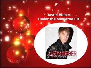 Justin Bieber
Under the Mistletoe CD
 