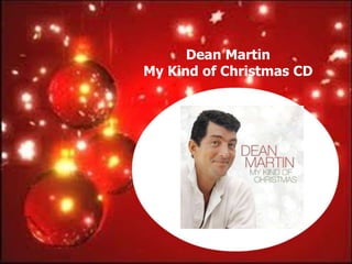 Dean Martin
My Kind of Christmas CD
 