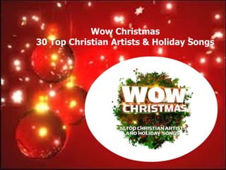 Wow Christmas
30 Top Christian Artists & Holiday Songs
 