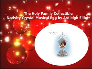 The Holy Family Collectible
Nativity Crystal Musical Egg by Ardleigh Elliott
 