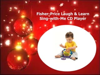 Fisher-Price Laugh & Learn
  Sing-with-Me CD Player
 