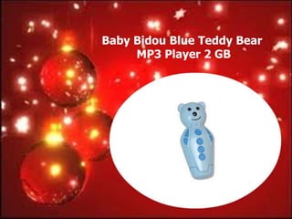 Baby Bidou Blue Teddy Bear
     MP3 Player 2 GB
 