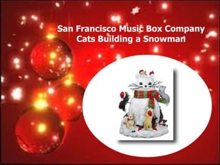 San Francisco Music Box Company
    Cats Building a Snowman
 