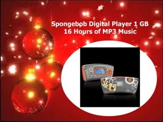 Spongebob Digital Player 1 GB
   16 Hours of MP3 Music
 
