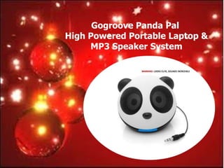 Gogroove Panda Pal
High Powered Portable Laptop &
     MP3 Speaker System
 