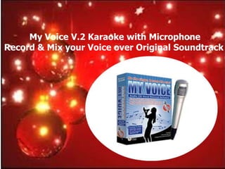 My Voice V.2 Karaoke with Microphone
Record & Mix your Voice over Original Soundtrack
 
