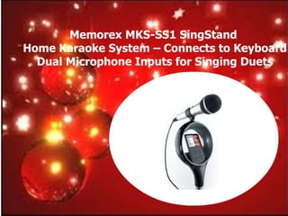 Memorex MKS-SS1 SingStand
Home Karaoke System – Connects to Keyboard
  Dual Microphone Inputs for Singing Duets
 