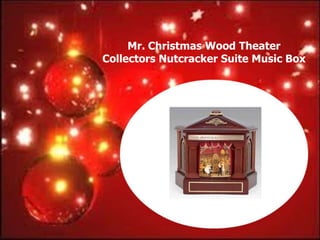 Mr. Christmas Wood Theater
Collectors Nutcracker Suite Music Box
 