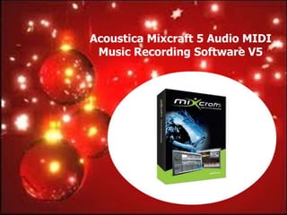 Acoustica Mixcraft 5 Audio MIDI
 Music Recording Software V5
 