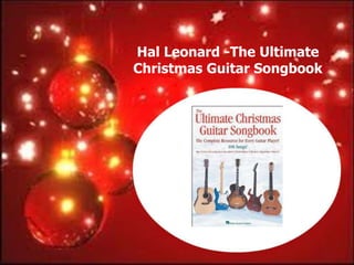 Hal Leonard -The Ultimate
Christmas Guitar Songbook
 