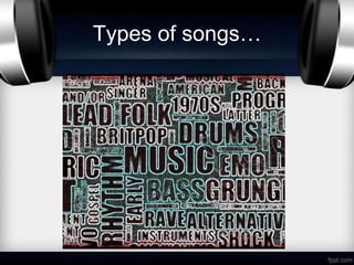 Types of songs…
 
