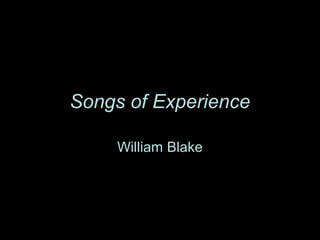 Songs of Experience
William Blake
 