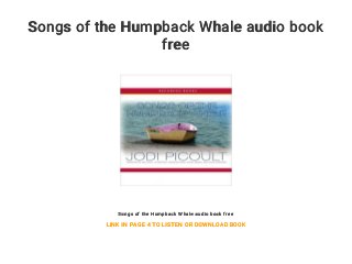 Songs of the Humpback Whale audio book
free
Songs of the Humpback Whale audio book free
LINK IN PAGE 4 TO LISTEN OR DOWNLOAD BOOK
 