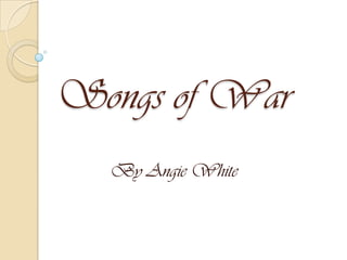 Songs of War By Angie White 
