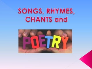 SONGS, RHYMES, CHANTS and 