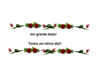 Um grande beijo!
Tenha um ótimo dia!!
 